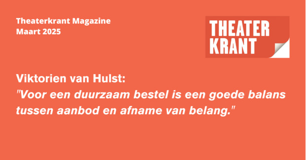 Quote van Viktorien van Hulst, Theaterkrant Magazine, Editie maart 2025